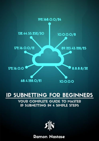 IPv4 Subnetting for Beginners: Your Complete Guide to Master IP Subnetting in 4 Simple Steps (Computer Networking, #1)