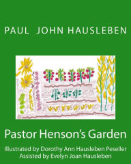 Title: Pastor Henson's Garden. A Children's Story, Author: Paul John Hausleben