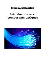 Title: Introduction aux composants optiques, Author: Simone Malacrida