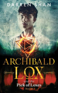 Title: Archibald Lox and the Pick of Loxes (Archibald Lox Series #8), Author: Darren Shan