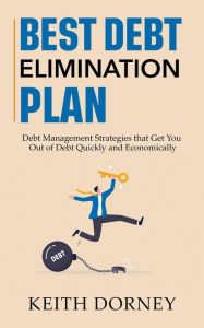 Title: Best Debt Elimination Plan: Debt Management Strategies that Get You Out of Debt Quickly and Economically (Becoming Financially Independent, #1), Author: Keith Dorney