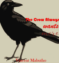 Title: The Crow Always Wants More, Author: Vincent Mabutho