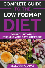 Title: Complete Guide to the Low FODMAP Diet: Lose Excess Body Weight While Enjoying Your Favorite Foods, Author: Rebecca Faraday