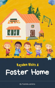 Title: Kayden Visit A Foster Home, Author: Frankita Jenkins
