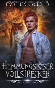 Title: Hemmungsloser Vollstrecker (Das Feral Pack, #3), Author: Eve Langlais
