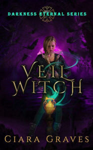 Title: Veil Witch (Darkness Eternal, #1), Author: Ciara Graves