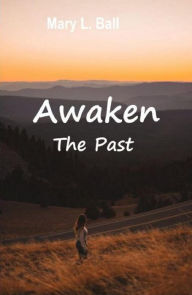Title: Awaken The Past, Author: Mary L Ball