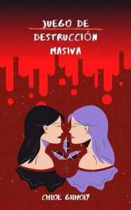 Title: Juego de destrucción masiva, Author: Chloe Gilholy