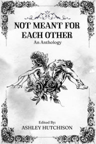 Title: Not Meant For Each Other, Author: Ashley Hutchison