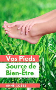 Title: Vos Pieds Source de Bien-Etre, Author: Anne Cossé