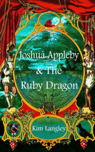 Title: Joshua Appleby and the ruby dragon, Author: kim langley