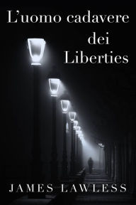 Title: L'uomo cadavere dei Liberties, Author: James Lawless