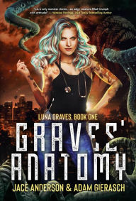 Title: Graves' Anatomy (Luna Graves, #1), Author: Jace Anderson & Adam Gierasch