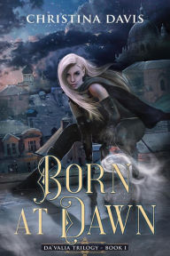 Title: Born at Dawn (The Da'Valia Trilogy, #1), Author: Christina Davis