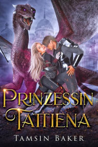 Title: Prinzessin Tattiena (Die Drachenreiterinnen von Limea, #1), Author: Tamsin Baker