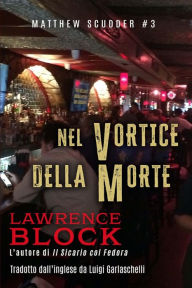 Title: Nel Vortice della Morte (Matthew Scudder, #3), Author: Lawrence Block