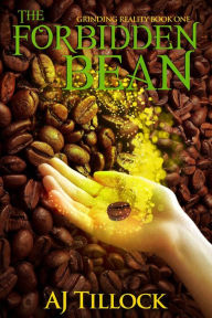 Title: The Forbidden Bean (Grinding Reality, #1), Author: AJ Tillock