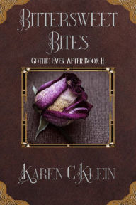 Title: Bittersweet Bites (Gothic Ever After, #2), Author: Karen C. Klein