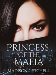 Title: Princess of the Mafia, Author: Madison Getchell