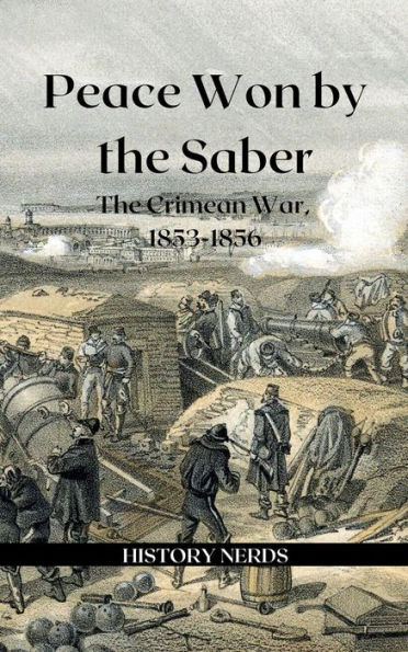 Peace Won by the Saber: The Crimean War, 1853-1856 (Great Wars of the World)