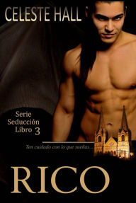 Title: Rico: Serie Seducción, Libro 3, Author: Celeste Hall