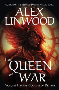Title: The Queen of War (The Goddess of Destiny, #1), Author: Alex Linwood