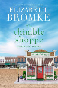 Title: The Thimble Shoppe (Prairie Creek Romances, #2), Author: Elizabeth Bromke