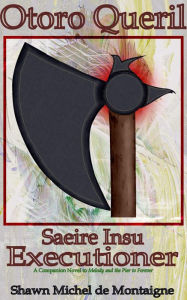 Title: Otoro Queril: Saeire Insu Executioner (Melody and the Pier to Forever, #4), Author: Shawn Michel de Montaigne