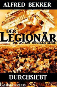 Title: Durchsiebt: Der Legionär 6, Author: Alfred Bekker