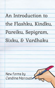 Title: An Introduction to the Flashku, Kindku, Pareiku, Sepigram, Sixku, & Vardhaku, Author: Cendrine Marrouat