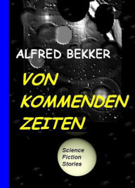 Title: Von kommenden Zeiten, Author: Alfred Bekker