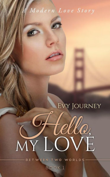 Hello My Love (Between Two Worlds, #1)