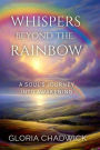 Whispers Beyond the Rainbow: A Soul's Journey Into Awakening (Echoes of Spirit, #3)