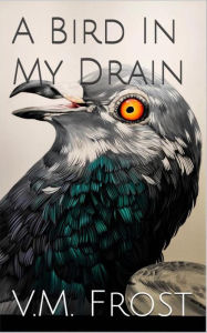 Title: A Bird in my Drain (Wellington Boots, #5), Author: V.M. Frost