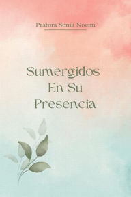 Title: Sumergidos En Su Presencia, Author: Sonia N Diaz