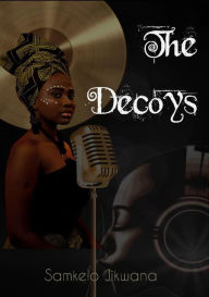 Title: The Decoys, Author: Samkelo Jikwana