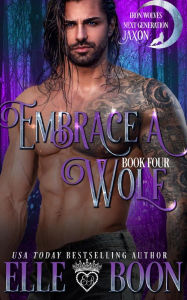 Title: Embrace A Wolf (Iron Wolves Next Generation), Author: Elle Boon