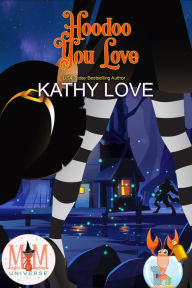 Title: Hoodoo You Love: Magic and Mayhem Universe (Hoodoo and Bayou Series, #3), Author: Kathy Love