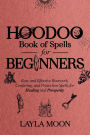 Hoodoo Book of Spells for Beginners: Easy and effective Rootwork, Conjuring, and Protection Spells for Healing and Prosperity (Hoodoo Secrets, #1)