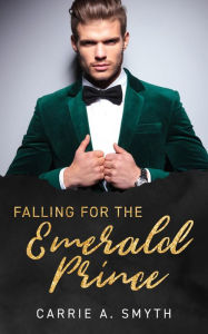 Title: Falling For The Emerald Prince (The Emerald Princes, #1), Author: Carrie A. Smyth