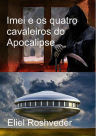 Title: Imei e os quatro cavaleiros do Apocalipse (Mundos Paralelos e Dimensões, #8), Author: Eliel Roshveder