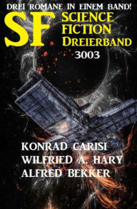 Title: Science Fiction Dreierband 3003 - 3 Romane in einem Band!, Author: Alfred Bekker