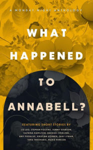 Title: What Happened to Annabell? (Monday Night Anthology, #3), Author: Kristina Horner