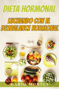 Title: Dieta Hormonal: Luchando con El Desbalance Hormonal, Author: Dario Montes