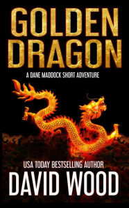 Title: Golden Dragon (Dane Maddock Universe, #11), Author: David Wood
