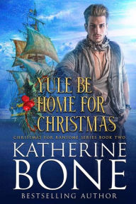 Title: Yule be Home for Christmas (Christmas for Ransome, #2), Author: Katherine Bone