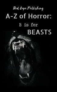 Title: B is for Beasts (A-Z of Horror, #2), Author: P.J. Blakey-Novis