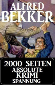Title: 2000 Seiten absolute Krimi Spannung, Author: Alfred Bekker