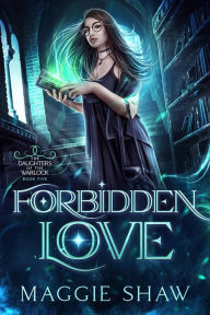 Title: Forbidden Love (Daughters of the Warlock, #6), Author: Maggie Shaw