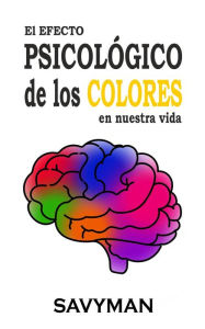 Title: El Efecto Psicológico De Los Colores En Nuestra Vida, Author: SavyMan